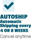 Autoship 'Autoship' - Automatic delivery of products every 4 or 8 weeks, cancel anytime